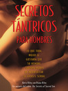 Secretos Tántricos para Hombres (eBook): Lo que toda mujer le gustaría que su hombre supiera acerca de intensificar el éxtasis sexual